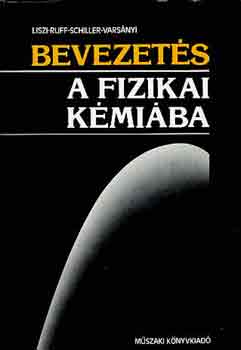 Liszi-Ruff-Schiller-Varsányi - Bevezetés a fizikai kémiába