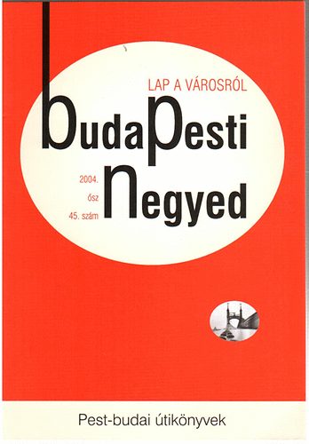 Torda István (szerk.) - Pest-budai útikönyvek (Budapesti Negyed 2004. ősz 45. szám)