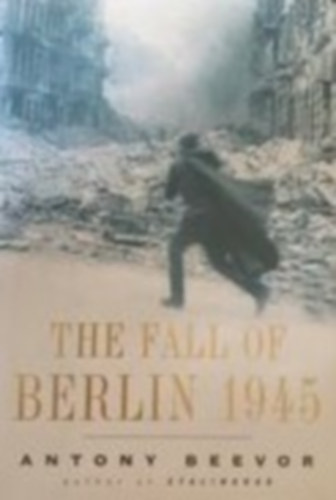 Antony Beevor - The fall of Berlin 1945