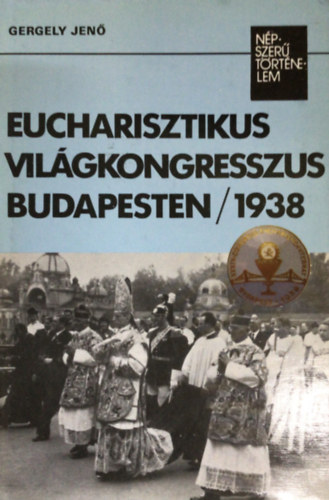 Gergely Jen - Eucharisztikus vilgkongresszus Budapesten/1938