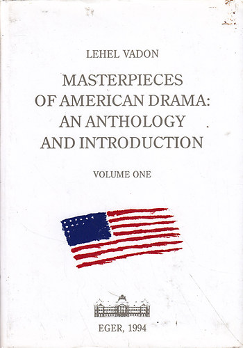 Lehel Vadon - Masterpieces of American Drama: an Antology and Introduction