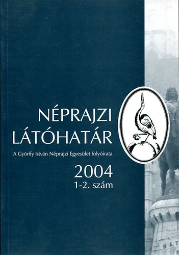 Keményfi Róbert (szerk.) - Néprajzi látóhatár 2004/1-2. szám