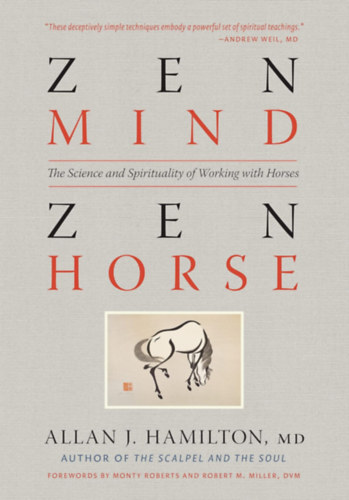 Allan J. Hamilton MD - Zen Mind, Zen Horse: The Science and Spirituality of Working with Horses