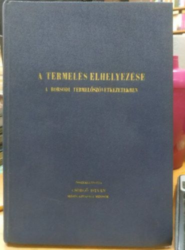 Cs�rg� Istv�n - A termel�s elhelyez�se a Borsodi termel�sz�vetkezetekben