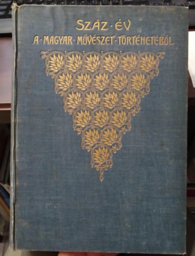 Szana Tamás - Száz év a magyar művészet történetéből 1800-1900 - Festészet, szobrászat