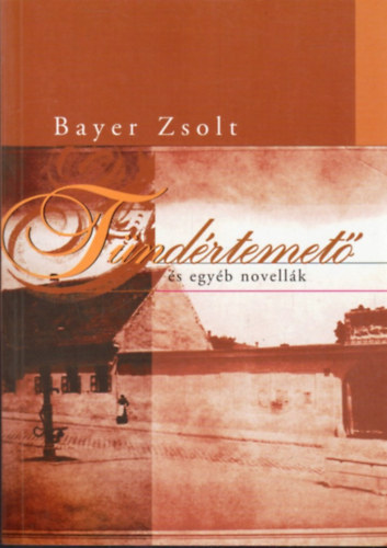 Bayer Zsolt - Tndrtemet s egyb novellk