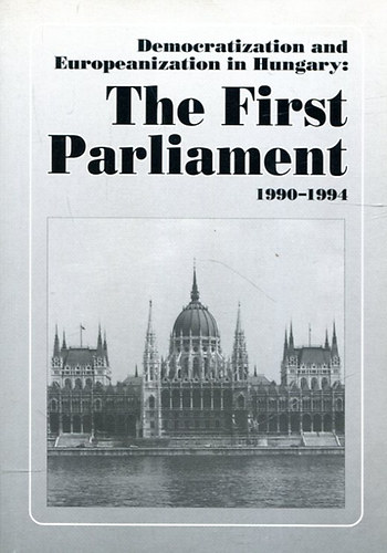 gh Attila-Kurtn Sndor  (szerk.) - The First Parliament 1990-1994