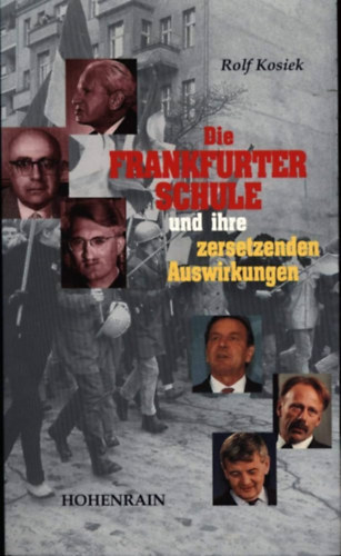 Rolf Kosiek - Die Frankfurter Schule und ihre zersetzenden Auswirkungen (A frankfurti iskola �s annak rombol� hat�sai n�met nyelven)