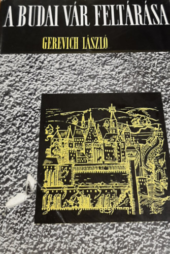 Gerevich L�szl� - A budai v�r felt�r�sa