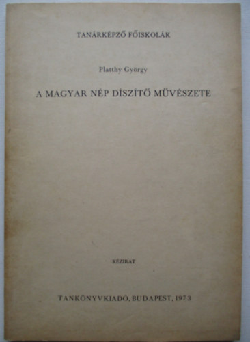 Platthy György - A magyar nép díszítő művészete