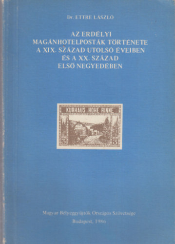 Dr. Ettre L�szl� - Az erd�lyi mag�nhotelpost�k t�rt�nete a XIX. sz�zad utols� �veiben �s a XX. sz�zad els� negyed�ben