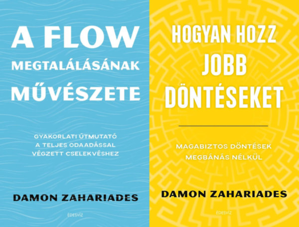 Damon Zahariades - 2 m cljaink elrshez: A flow megtallsnak mvszete - Gyakorlati tmutat a teljes odaadssal vgzett cselekvshez + Hogyan hozz jobb dntseket - Magabiztos dntsek megbns nlkl