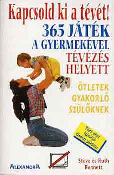 Steve & Ruth Bennett - Kapcsold ki a tévét! 365 játék a gyermekével tévézés helyett