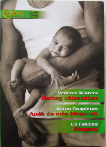 Karen Templeton, Liz Fielding Rebecca Winters - Herceg vlaszton, Apk s ms idegenek, Ringat. ARANY JLIA  /Nyri klnszm/ 8. ktet.