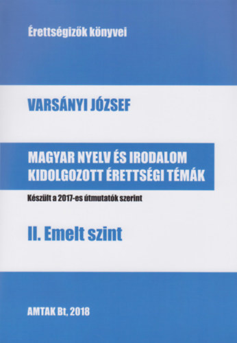 Varsnyi Jzsef - Magyar nyelv s irodalom kidolgozott rettsgi tmk - II. Emelt szint