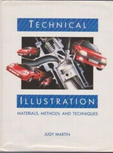 Judy Martin - Technical illustration: materials, methods and techniques (M�szaki illusztr�ci�: anyagok, m�dszerek �s technik�k)