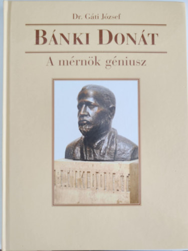 Dr. Gáti József - Bánki Donát - A mérnök géniusz