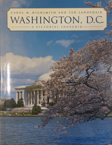 Carol M. Highsmith and Ted Landphair - Washinton, D.C. - A Pictorial Souvenir