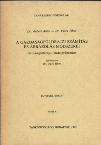 Dr. Dr.Vuics Tibor Aubert Antal - A gazdasgfldrajzi szmts s brzols mdszerei