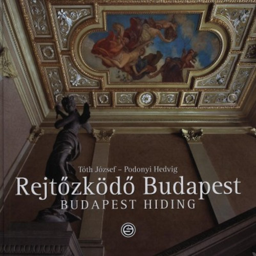 Podonyi Hedvig; Tth Jzsef - Rejtzkd Budapest - Budapest Hiding