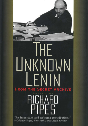 Richard Pipes  (szerk.) - The Unknown Lenin: From the Secret Archive