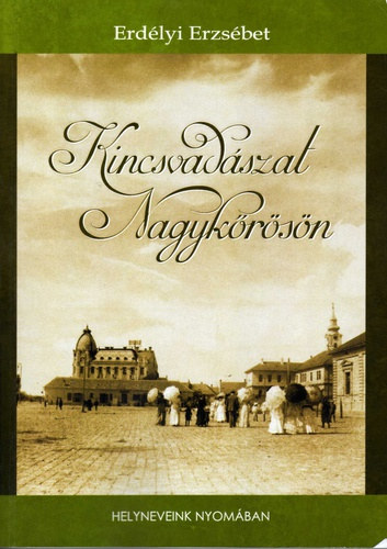 Erdlyi Erzsbet - Kincsvadszat Nagykrsn - Helyneveink nyomban