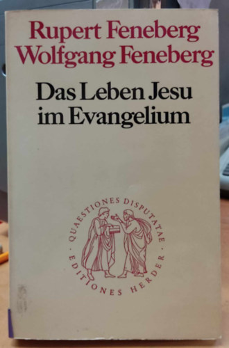 Wolfgang Feneberg Rupert Feneberg - Das Leben Jesu im Evangelium (J�zus �lete az evang�liumban)(Quaestiones Disputatae 88)
