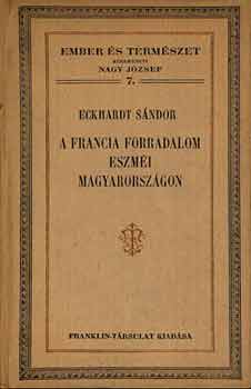 Eckhardt Sndor - A francia forradalom eszmi Magyarorszgon