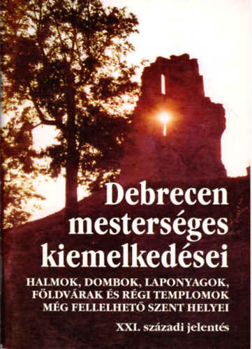 Gyarmathy Istvn  (szerk.) - Debrecen mestersges kiemelkedsei