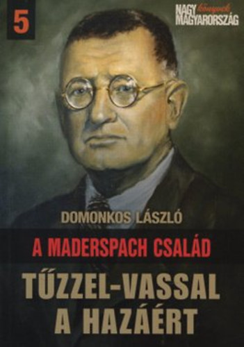 Domonkos Lszl - A Maderspach csald - Tzzel-vassal a hazrt