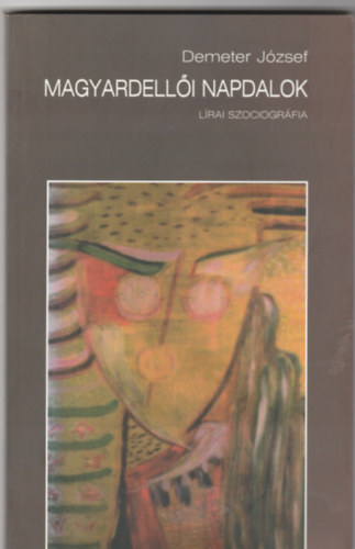 Demeter Jzsef - Magyardelli napdalok. Lrai szociogrfia