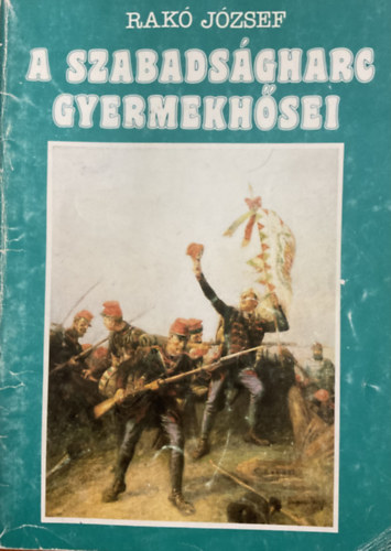 Rak Jzsef - A szabadsgharc gyermekhsei