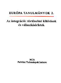 Szerk. Kulcsr Klmn - Az integrci: trtnelmi kihvsok s vlaszksrletek