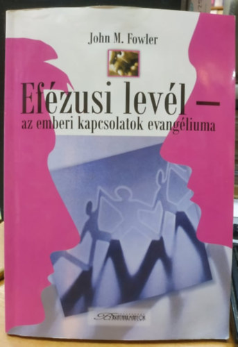 John M. Fowler - Ef�zusi lev�l - az emberi kapcsolatok evang�liuma (Hetednapi Adventista Egyh�z)