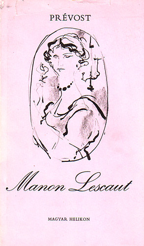 Antoine-Francois Prvost - Manon Lescaut s des Grieux lovag trtnete (Kass Jnos rajzaival)