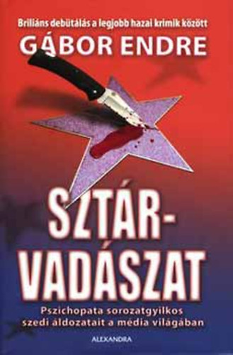 Gábor Endre - Sztárvadászat - Pszichopata sorozatgyilkos szedi áldozatait a média világában; Briliáns debütálás a legjobb hazai krimik között