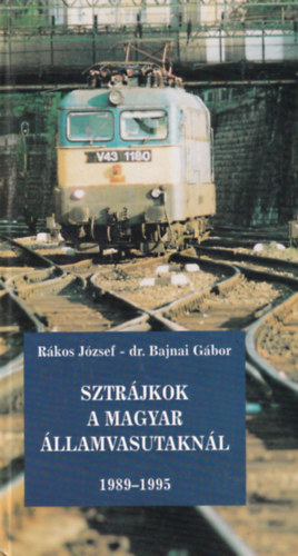Rkos Jzsef - Dr. Bajnai Gbor - Sztrjkok a Magyar llamvasutaknl 1989-1995