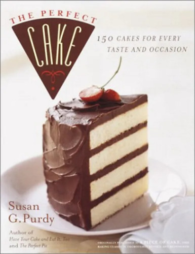 The Perfect Cake - 150 cakes for every taste and occasion