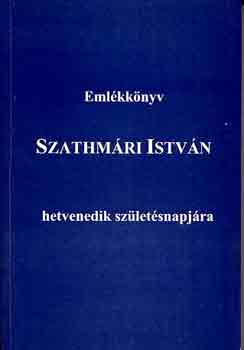 Laczk� Krisztina  (szerk.) - Eml�kk�nyv Szathm�ri Istv�n hetvenedik sz�let�snapj�ra