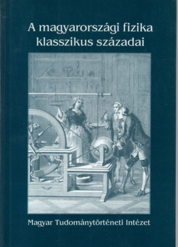 Gazda Istvn - A magyarorszgi fizika klasszikus szzadai 1590-1890
