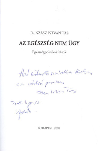 Sz�sz Istv�n Tas - Az eg�szs�g nem �gy - Eg�szs�gpolitikai �r�sok - Dedik�lt