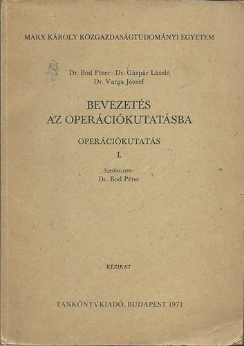 Dr. Bod Pter; Dr. Gspr Lszl; Dr. Varga Jzsef - Bevezets az opercikutatsba (Opercikutats I.)