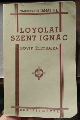 Omerovich Tamás S.J. - Loyolai Szent Ignác rövid életrajza