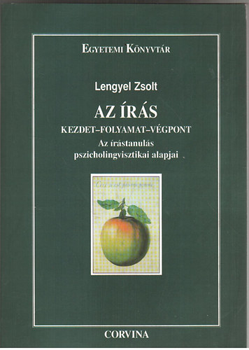 Lengyel Zsolt - Az �r�s - Kezdet-folyamat-v�gpont (Az �r�stanul�s pszicholingvisztikai alapjai)