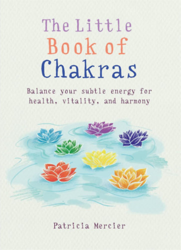 Patricia Mercier - Little Book of Chakras: Balance your subtle energy for health, vitality and harmony