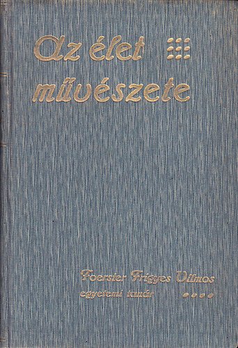 Foerster Frigyes Vilmos - Az élet művészete