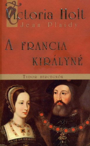 Victoria Holt - A francia kirlyn