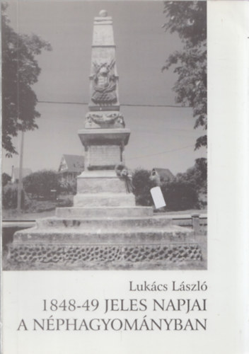 Lukcs Lszl - 1848-49 jeles napjai a nphagyomnyban