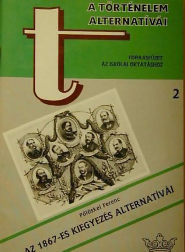 Pölöskei Ferenc - A történelem alternatívái 2. - Az 1867-es kiegyezés alternatívái