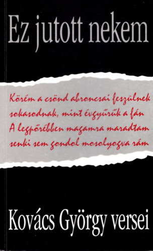 Kovcs Gyrgy - Ez jutott nekem - Kovcs Gyrgy versei